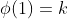 \phi(1)=k