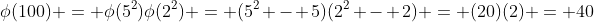 \phi(100) = \phi(5^2)\phi(2^2) = (5^2 - 5)(2^2 - 2) = (20)(2) = 40