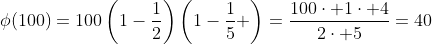 \phi(100)=100\left(1-\frac{1}{2}\right)\left(1-\frac{1}{5} \right)=\frac{100\cdot 1\cdot 4}{2\cdot 5}=40