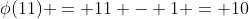 \phi(11) = 11 - 1 = 10