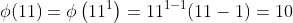 \phi(11)=\phi\left(11^1\right)=11^{1-1}(11-1)=10