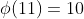 \phi(11)=10