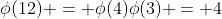 \phi(12) = \phi(4)\phi(3) = 4