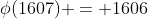 \phi(1607) = 1606