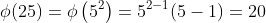 \phi(25)=\phi\left(5^2\right)=5^{2-1}(5-1)=20