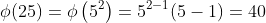 \phi(25)=\phi\left(5^2\right)=5^{2-1}(5-1)=40