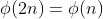 \phi(2n)=\phi(n)