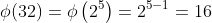 \phi(32)=\phi\left(2^5\right)=2^{5-1}=16