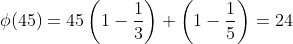 \phi(45)=45\left(1-\frac{1}{3}\right) \left(1-\frac{1}{5}\right)=24
