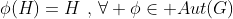 \phi(H)=H\,\,,\,\forall \phi\in Aut(G)