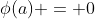 \phi(a) = 0