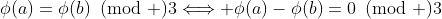 \phi(a)=\phi(b)\!\!\!\pmod 3\Longleftrightarrow \phi(a)-\phi(b)=0\!\!\!\pmod 3