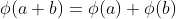 \phi(a+b)=\phi(a)+\phi(b)