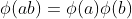 \phi(ab)=\phi(a)\phi(b)