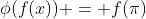 \phi(f(x)) = f(\pi)