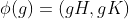 \phi(g)=(gH,gK)