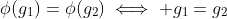 \phi(g_1)=\phi(g_2)\iff g_1=g_2