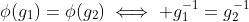 \phi(g_1)=\phi(g_2)\iff g_1^{-1}=g_2^{-1}