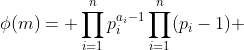 \phi(m)= \prod_{i=1}^np_i^{a_i-1}\prod\limits_{i=1}^n(p_i-1) 