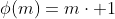\phi(m)=m\cdot 1