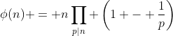 \phi(n) = n\prod_{p|n} \left(1 - \frac{1}{p}\right)