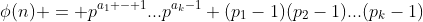 \phi(n) = p^{a_1 - 1}...p^{a_k-1} (p_1-1)(p_2-1)...(p_k-1)