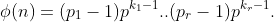 \phi(n)=(p_1-1)p^{k_1-1}..(p_r-1)p^{k_r-1}.