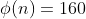 \phi(n)=160