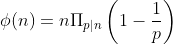 \phi(n)=n\Pi_{p|n}\left(1-\frac{1}{p}\right)