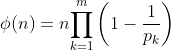 \phi(n)=n\displaystyle{\prod\limits^m_{k=1}\left(1-\frac{1}{p_k}\right)}