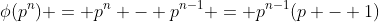 \phi(p^n) = p^n - p^{n-1} = p^{n-1}(p - 1)
