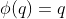 \phi(q)=q