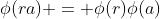 \phi(ra) = \phi(r)\phi(a)