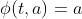 \phi(t,a)=a