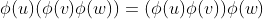 \phi(u)(\phi(v)\phi(w))=(\phi(u)\phi(v))\phi(w)\;\  forall\,u,v,w\in U.
