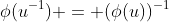 \phi(u^{-1}) = (\phi(u))^{-1}