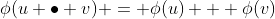 \phi(u \bullet v) = \phi(u) + \phi(v)