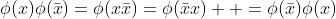 \phi(x)\phi(\bar{x})=\phi(x\bar{x})=\phi(\bar{x}x)  =\phi(\bar{x})\phi(x)