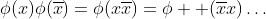 \phi(x)\phi(\overline{x})=\phi(x\overline{x})=\phi  (\overline{x}x)\dots
