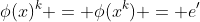 \phi(x)^k = \phi(x^k) = e'