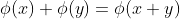 \phi(x)+\phi(y)=\phi(x+y)