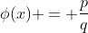 \phi(x) = \frac{p}{q}