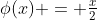 \phi(x) = \tfrac{x}{2}