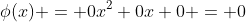 \phi(x) = 0x^2+0x+0 = 0