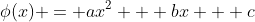 \phi(x) = ax^2 + bx + c