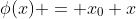 \phi(x) = x_0+x