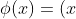\phi(x)=(x