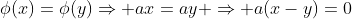 \phi(x)=\phi(y)\Rightarrow ax=ay \Rightarrow a(x-y)=0