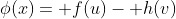 \phi(x)= f(u)- h(v)