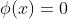 \phi(x)=0
